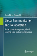 Global Communication and Collaboration : Global Project Management, Global Sourcing, Cross-Cultural Competencies - Klaus-Dieter Gronwald