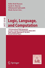 Logic, Language, and Computation : 11th International Tbilisi Symposium on Logic, Language, and Computation, Tbillc 2015, Tbilisi, Georgia, September 21-26, 2015, Revised Selected Papers - Helle Hvid Hansen