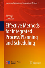 Effective Methods for Integrated Process Planning and Scheduling : Engineering (R0) - Xinyu Li
