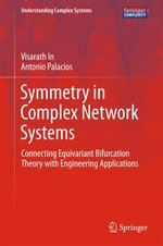 Symmetry in Complex Network Systems : Connecting Equivariant Bifurcation Theory with Engineering Applications - Visarath In