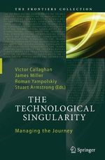 The Technological Singularity : Managing the Journey - James Miller