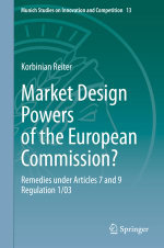 Market Design Powers of the European Commission? : Remedies under Articles 7 and 9 Regulation 1/03 - Korbinian Reiter