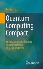 Quantum Computing Compact : Spooky Action at a Distance and Teleportation Easy to Understand - Bettina Just
