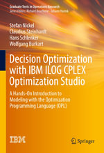 Decision Optimization with IBM ILOG CPLEX Optimization Studio : A Hands-On Introduction to Modeling with the Optimization Programming Language (OPL) - Stefan Nickel