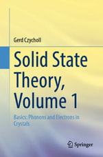 Solid State Theory, Volume 1 : Basics: Phonons and Electrons in Crystals - Gerd Czycholl