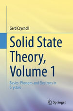 Solid State Theory, Volume 1 : Basics: Phonons and Electrons in Crystals - Gerd Czycholl