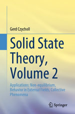Solid State Theory, Volume 2 : Applications: Non-equilibrium, Behavior in External Fields, Collective Phenomena - Gerd Czycholl