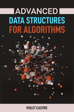 ADVANCED DATA STRUCTURES FOR ALGORITHMS : Mastering Complex Data Structures for Algorithmic Problem-Solving (2024) - VIOLET CASTRO