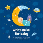White Noise For Baby - Baby White Noise - Sleep Sounds to Soothe Crying Infant : Steady Sound Sleep Aid - 9 Hours - Smoothed White Noise For Baby