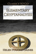 Elementary Cryptanalysis : Restored Classics to Go Edition - Helen Fouché Gaines