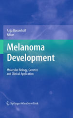 Melanoma Development : Molecular Biology, Genetics and Clinical Application - Anja Bosserhoff