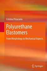 Polyurethane Elastomers : From Morphology to Mechanical Aspects - Cristina Prisacariu