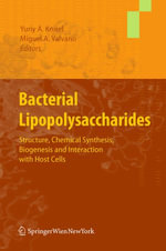 Bacterial Lipopolysaccharides : Structure, Chemical Synthesis, Biogenesis and Interaction with Host Cells - Yuriy A. Knirel