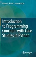 Introduction to Programming Concepts with Case Studies in Python - Gokturk Ucoluk