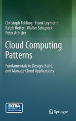 Cloud Computing Patterns : Fundamentals to Design, Build, and Manage Cloud Applications - Christoph Fehling