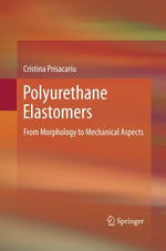 Polyurethane Elastomers : From Morphology to Mechanical Aspects - Cristina Prisacariu