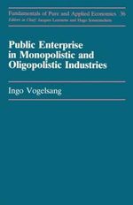 Publc Enterprise In Monopolis- : FUNDAMENTALS OF PURE AND APPLIED ECONOMICS - Ingo Vogelsang