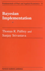 Bayesian Implementation : Fundamentals of Pure and Applied Economics Series - Thomas R. Palfrey