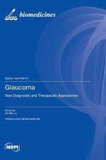 Glaucoma : New Diagnostic and Therapeutic Approaches - Da-Wen Lu