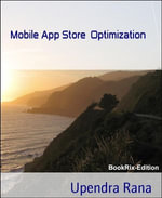 Mobile App Store Optimization : How to optimize your mobile apps to rank higher in app store rankings - Upendra Rana