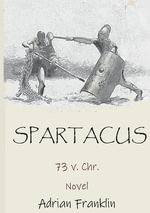 Spartacus : 73 v. Chr.