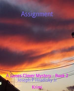 Assignment : A James Clover Mystery - Book 2 - Joseph P Hradisky Jr