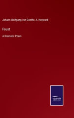 Faust : A Dramatic Poem - Johann Wolfgang Von Goethe