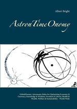 AstronTimeOnomy : GlobalOnomy: Astronomy-Rules for Optimizing Economy & Currency, Knowledge & Wisdom, Freedom & Liberty, Health & Wealth, Welfare & Sustainability - World-Wide