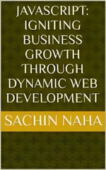 JavaScript : Igniting Business Growth Through Dynamic Web Development - Sachin Naha