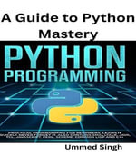 A Guide to Python Mastery : Python - Ummed Singh