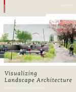 Visualizing Landscape Architecture : Functions, Concepts, Strategies - Elke Mertens