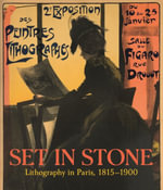 Set in Stone : Lithography in Paris, 1815-1900 - Christine Giviskos
