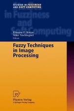 Fuzzy Techniques in Image Processing : Studies in Fuzziness and Soft Computing, 52 - E. E. Kerre