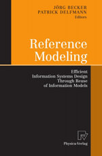 Reference Modeling : Efficient Information Systems Design Through Reuse of Information Models - Jörg Becker