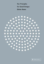 Ten Principles for Good Design : Dieter Rams - CEES W. DE JONG