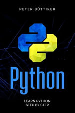 Python : LEARN PYTHON STEP BY STEP - Peter Büttiker