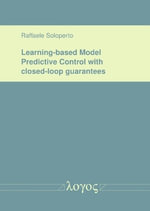 Learning-Based Model Predictive Control with Closed-Loop Guarantees - Raffaele Soloperto