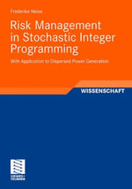 Risk Management in Stochastic Integer Programming : With Application to Dispersed Power Generation - Frederike Neise