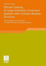 Efficient Solving of Large Arithmetic Constraint Systems with Complex Boolean Structure : Proof Engines for the Analysis of Hybrid Discrete-Continuous Systems - Christian Herde