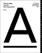 Moholy-Nagy and the New Typography A-Z - Petra Eisele