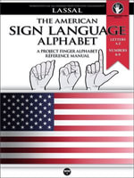 The American Sign Language Alphabet - A Project FingerAlphabet Reference Manual : Letters A-Z, Numbers 0-9, Two Viewing Angles - S.T. Lassal