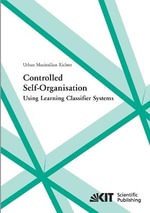 Controlled self-organisation using learning classifier systems - Urban Maximilian Richter