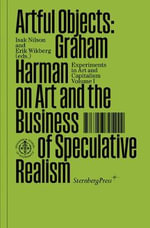 Artful Objects : Graham Harman on Art and the Business of Speculative Realism - Graham Harman