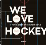 We Love Hockey : 25 Stories About the Passion for the Game - teNeues