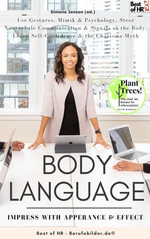 Body Language - Impress with Apperance & Effect : Incl. Bonus - Use Gestures, Mimik & Psychology, Steer Nonverbale Communication & Signals of the Body, Learn Self-Confidence & the Charisma-Myth - Simone Janson