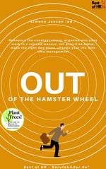 Out of the Hamster Wheel : Incl. Bonus - Renounce the constant stress, organise everyday work in a relaxed manner, set priorities & make the right decisions, change your life with time management - Simone Janson