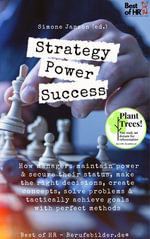 Strategy Power Success : Incl. Bonus - How managers maintain power & secure their status, make the right decisions, create concepts, solve problems & tactically achieve goals with perfect methods - Simone Janson