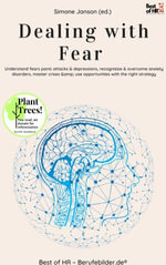 Dealing with Fear : Incl. Bonus - Understand fears panic attacks & depressions, recognizize & overcome anxiety disorders, master crises & use opportunities with the right strategy - Simone Janson