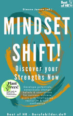 Mindset Shift! Discover your Strengths Now : Incl. Bonus - Develope potentials, consciously change beliefs & convictions for success, achieve goals with intelligence resilience & self-confidence - Simone Janson