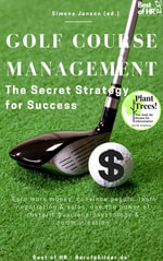 Golf Course Management - The Secret Strategy for Success : Incl. Bonus - Earn more money, convince people, learn negotiation & sales, use the power of rhetoric business-psychology & communication - Simone Janson